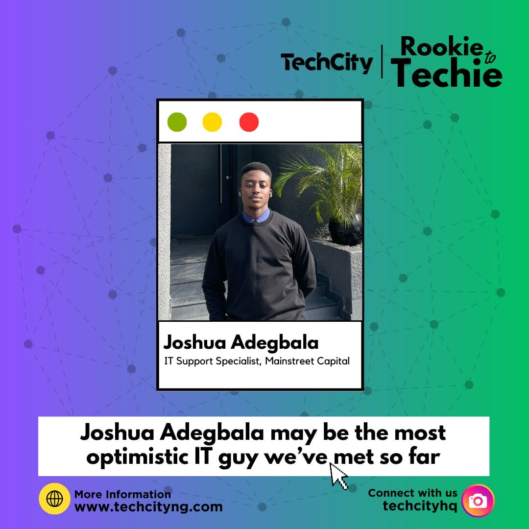 Joshua Adegbala may be the most optimistic IT guy we’ve met so far